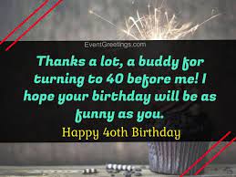 — i hope that you experience all of the love and joy that this birthday brings. 40 Extraordinary Happy 40th Birthday Quotes And Wishes