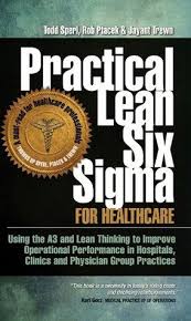 Practical Lean Six Sigma For Healthcare Using The A3 And Lean Thinking To Improve Operational Lean Six Sigma Healthcare Administration Healthcare Management