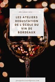 Les Ateliers Degustation De L Ecole Du Vin De Bordeaux Une Belle Idee Cadeau Vin Bordeaux Vin Bordeaux