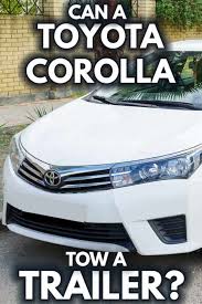 Of cargo capacity with all of its seats in place. Can A Toyota Corolla Tow A Trailer