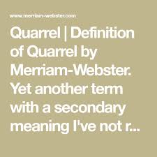 Quarrel Definition Of Quarrel By Merriam Webster Yet Another Term With A Secondary Meaning I Ve Not Run Into Before Actually Definitions Meant To Be Words
