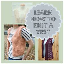 Easy knit vest pattern free. Lovely Layers Learn How To Knit A Vest With 6 Easy Patterns Stitch And Unwind
