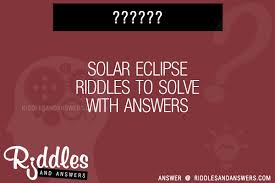 Many were content with the life they lived and items they had, while others were attempting to construct boats to. 30 Solar Eclipse Riddles With Answers To Solve Puzzles Brain Teasers And Answers To Solve 2021 Puzzles Brain Teasers