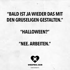 Bald Ist Ja Wieder Das Mit Den Gruseligen Gestalten Halloween Nee Arbeiten In 2020 Witzige Spruche Spruche Urkomische Zitate