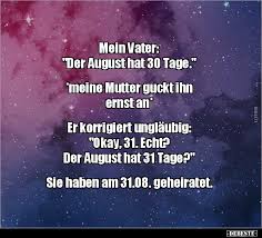 Dieses ergebnis ihrer gewünschten themensuche erleichtert es ihnen. Mein Vater Der August Hat 30 Tage Lustige Bilder Spruche Witze Echt Lustig