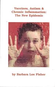 Vaccines, Autism & Chronic Inflammation: The New Epidemic: Barbara Loe  Fisher: Books