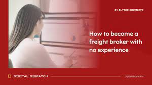 How To Become A Freight Broker With No Experience [Free Guide]