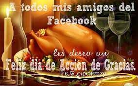A Todos Mis Amigos Del Facebook Les Deseo Un Feliz Dia De Accion De Gracias Bendiciones Para Cada Uno De Ustedes Happy Thanksgiving Gratitude Quotes Thankful