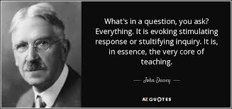 Don't forget to confirm subscription in your email. John Dewey Quote What S In A Question You Ask Everything It Is Evoking