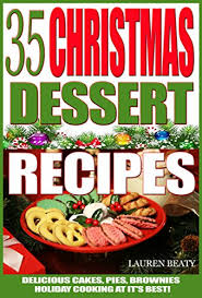 Christmas is the festival of joy and merry making. 35 Christmas Dessert Recipes Delicious Cakes Pies Brownies Holiday Cooking At It S Best Kindle Edition By Beaty Lauren Cookbooks Food Wine Kindle Ebooks Amazon Com