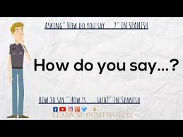 How are you, you say cómo estás in spanish! Asking How Do You Say It In Spanish Youtube