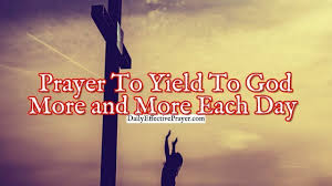 Maybe you would like to learn more about one of these? Prayer To Yield To God More And More Each Day