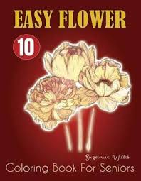 Here are coloring pages inspired by the beauties of nature: Magrudy Com Easy Flower Coloring Book For Seniors Flowers For Beginners An Adult Coloring Book With Fun Easy And Relaxing Coloring Pages Flowers Coloring Books For Adults Relaxation Vol 10