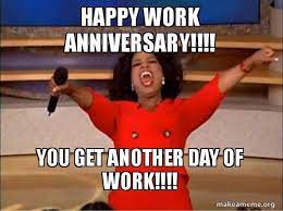 Happy anniversary is the day that celebrate years of togetherness and lovecreative solutions, creative results. 35 Hilarious Work Anniversary Memes To Celebrate Your Career Fairygodboss