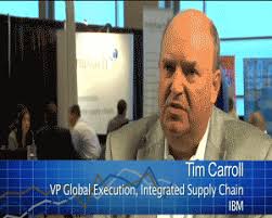 Tim Carroll, VP Global Execution, Integrated Supply Chain, IBM