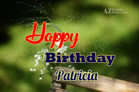Maybe you would like to learn more about one of these? Happy Birthday Patricia