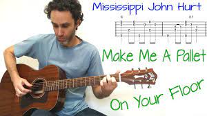 Make Me A Pallet On Your Floor Mississippi John Hurt Guitar Lesson Tutorial Cover With Tab Youtube