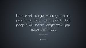 Maya Angelou Quote People Will Forget What You Said People Will Maya Angelou Quotes Maya Angelou Inspirational Quotes Motivation