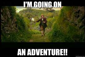 I M Going On An Adventure Adventure Quickmeme