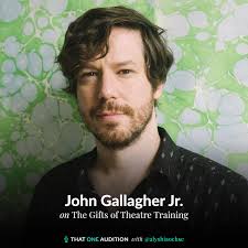 That One Audition" John Gallagher Jr: The Gifts of Theatre Training  (Podcast Episode 2023)