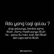 Stop Galaunya Berdoa Sama Allah Kamu Masih Punya Allah Ko Galau Itu Kalo Jauh Dari Allah Dan Lupa Sama Allah Follow Dengan Gambar Islamic Quotes Motivasi Belajar