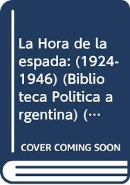 Reloj con la hora de argentina. La Hora De La Espada 1924 1946 Biblioteca Politica Argentina Spanish Edition Garcia Alicia S Rodriguez Molas Ricardo Emilio 9789502514680 Amazon Com Books