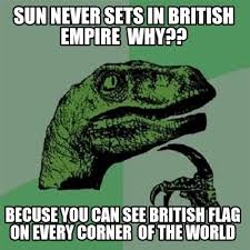 This set is often saved in the same folder as. Meme Creator Funny Sun Never Sets In British Empire Why Becuse You Can See British Flag On Every Meme Generator At Memecreator Org