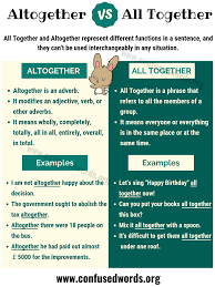Altogether Vs All Together How To Use All Together Vs Altogether In Sentences Confused Words In 2020 Learn English Words English Language Learning English Lessons