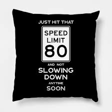 80th birthday gift ideas honor yesterday, today, tomorrow. 80th Birthday Gift Ideas Speed Limit 80 Shirt 80th Birthday Ideas Pillow Teepublic