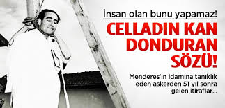27 mayıs darbesini yapan cuntacıların özel olarak. Muzaffer Erkan Asker Fatin Rustu Zorlu Hasan Polatkan Adnan Menderes