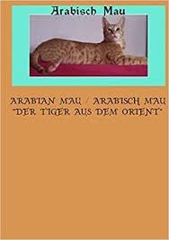 One of the natural cat breeds. Arabian Mau Arabisch Mau Der Tiger Aus Dem Orient Zimmermann Stefan Amazon De Bucher