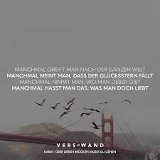 Manchmal Greift Man Nach Der Ganzen Welt Manchmal Meint Man Dass Der Glucksstern Fallt Manchmal Nimmt Man Wo Man Lieber Gibt Manchmal Hasst Man Das Was Man Doch Liebt Karat Uber Sieben