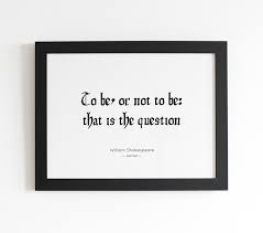 To Be Or Not To Be That Is The Question To Be Or Not To Be That Is The Question Printable Quote From Hamlet By William Shakespeare Digital Download Printable Quotes Shakespeare Quotes Quotes