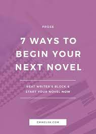 Maybe you would like to learn more about one of these? 7 Ways To Begin Your Next Novel E M Welsh