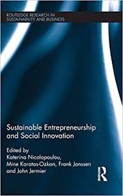 Sustainable Entrepreneurship And Social Innovation Routledge Research In Sustainability And Business Nicolopoulou Katerina Karatas Ozkan Mine Janssen Frank Jermier John M 9781138812666 Amazon Com Books