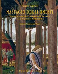 Uno degli ultimi uomini onesti rimasti nell'ambiente. Nastagio Degli Onesti Una Storia Archetipica Una Novella Del Boccaccio Un Ciclo Pittorico Del Botticelli Cardini Franco 9788865001479 Amazon Com Books