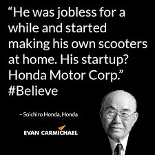 he was jobless for a while and started making his own scooters at home his startup honda motor corp soichiro honda believe honda motors honda start up