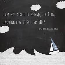 Easter is very important to me, it's a second chance. Louisa May Alcott S Storm Wisdomness Just The Right Quote I Am Not Afraid Of Storms Louisa May Alcott Mormon Women