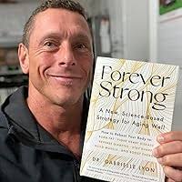 Forever Strong: A New, Science-Based Strategy for Aging Well