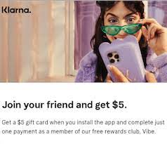 Join the free vibe rewards club in the app. Klarna App Shop Interest Free Anywhere 5 Gift Card 15 Referrals