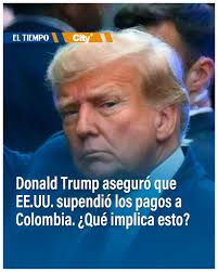⚠️ Atención: Donald Trump aseguró que Estados Unidos suspendió todos los  pagos a Colombia. ¿Qué quiere decir esto? En el link del primer comentario  le contamos. ⬇️