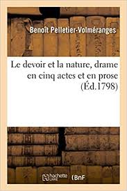 Benoît pelletier est avocat de formation. Amazon Fr Le Devoir Et La Nature Drame En Cinq Actes Et En Prose Pelletier Volmeranges Benoit Livres