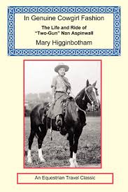 Make social videos in an instant: In Genuine Cowgirl Fashion The Life And Ride Of Two Gun Nan Aspinwall Higginbotham Mary Winchester Juti 9781590482582 Amazon Com Books