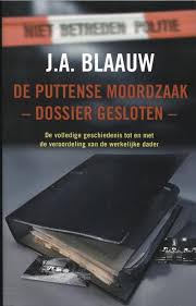 Dat boek zorgt uiteindelijk voor haar vrijlating. De Puttense Moordzaak Dossier Gesloten J A Blaauw 9789026132872 Boek Bruna Nl