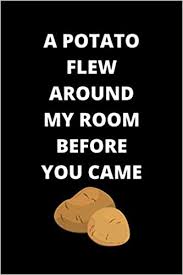 A potato flew around my room is a vine meme that became popular in late 2014. Amazon Com A Potato Flew Around My Room Before You Came Vine Quote Joke Notebook Journal Pop Culture 9798665588209 Culturer Pop Books