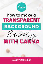 How To Make A Transparent Background In Canva Fallon Travels Canva Design New Tricks Transparent