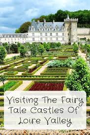 Visiting The Fairy Tale Castles Of Loire Valley France Our Wanders Loire Valley France Loire Valley Castles Loire Valley