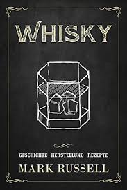 Amazon Com Whisky Geschichte Herstellung Rezepte Whisky Buch 1 German Edition Ebook Russell Mark Kindle Store