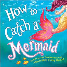 Amazon.com: How To Catch A Mermaid: 0760789270352: Wallace, Adam, Elkerton,  Andy: Books