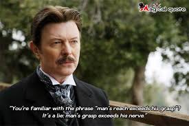 You Re Familiar With The Phrase Man S Reach Exceeds His Grasp It S A Lie Man S Grasp Exceeds His Nerve Magicalquote Movie Quotes The Prestige Quotes Phrase